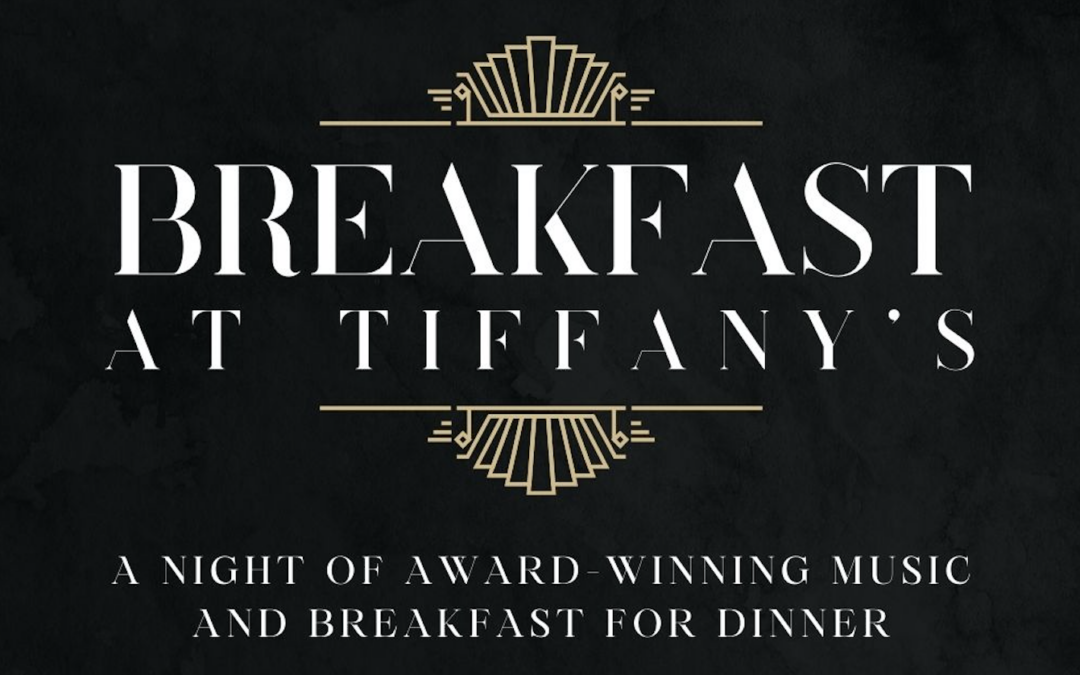 Breakfast at Tiffany’s: A Night of Award Winning Music & Breakfast for Dinner